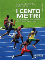 I cento metri: Storie, leggende e protagonisti di 100 sprint da ricordare