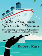 At Sea with Patrick Dennis: My Madcap Mexican Adventure with the author of Auntie Mame