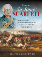 General Sir James Scarlett: The Life and Letters of the Commander of the Heavy Brigade at Balaklava
