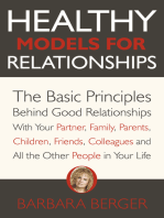 Healthy Models for Relationships: The Basic Principles Behind Good Relationships With Your Partner, Family, Parents, Children, Friends, Colleagues and All the Other People in Your Life