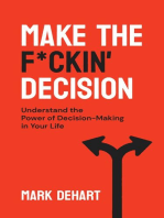 Make the F*ckin' Decision: Understand the Power of Decision-Making in Your Life