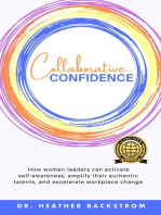 Collaborative Confidence: How women leaders can activate self-awareness, amplify their authentic talents, and accelerate workplace change