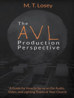 The AVL Production Perspective: A How-to Guide for Serving on the Audio, Video, and Lighting Teams at Your Local Church