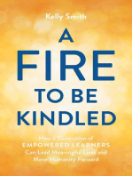 A Fire to Be Kindled: How a Generation of Empowered Learners Can Lead Meaningful Lives and Move Humanity Forward