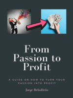 Your Passion to Profit: A Guide to Turn Your Passion into Profit
