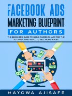 The Facebook Ads Marketing Blueprint For Author: The Beginners Guide To Using Facebook Ads For The Authors Who Want To Sell More 