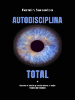 Autodisciplina Total: Observa tu interior y encuentra la mejor version de ti mismo.