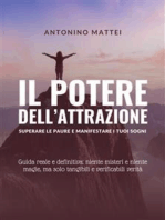 Il potere dell'attrazione: superare le paure e manifestare i tuoi sogni: Guida reale e definitiva: niente misteri e niente magie, ma solo tangibili e verificabili verità