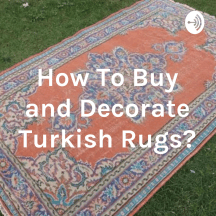 How To Buy and Decorate Turkish Rugs?