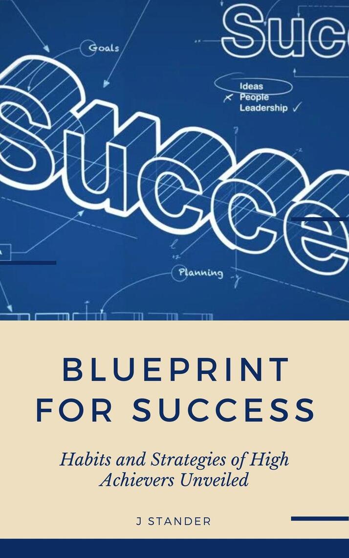 Blueprint to Success: Habits and Strategies of High Achievers Unveiled ...