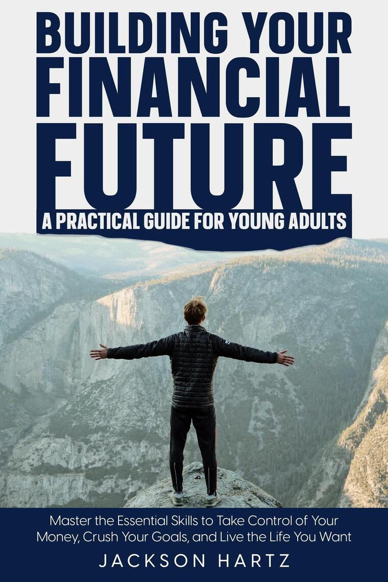 Building Your Financial Future: A Practical Guide For Young Adults by ...
