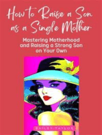 How to Raise a Son as a Single Mother: Mastering Motherhood and Raising a Strong Son on Your Own