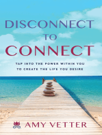 Disconnect to Connect: Tap into the Power within You to Create the Life You Desire