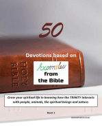50 Devotions based on examples from the Bible: Grow your spiritual life in knowing how the TRINITY interacts with people, animals, the spiritual beings and nature.