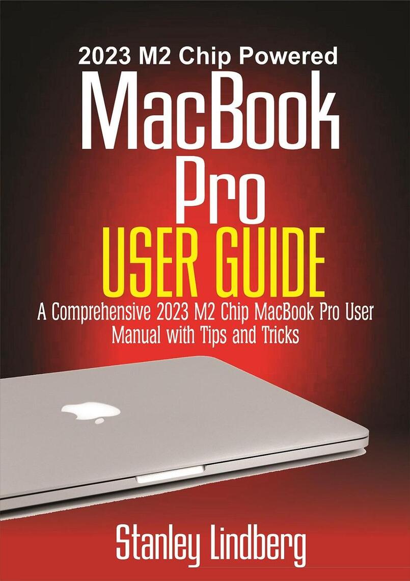 2023 M2 Chip Powered MacBook Pro User Guide by Stanley Lindberg - Ebook ...