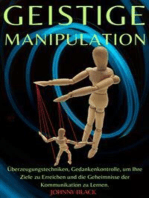 Geistige Manipulation: Überzeugungstechniken, Gedankenkontrolle, um Ihre Ziele zu Erreichen und die Geheimnisse der Kommunikation zu Lernen.