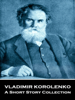 Vladimir Korolenko - A Short Story Collection: Ukranian born brilliant writer that was an outspoken critic of Tsarism and Communism