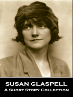 Susan Glaspell - A Short Story Collection: A pioneering feminist writer that has become underrated over time