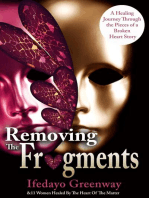 Removing The Fragments: A Healing Journey Through the Pieces of a Broken Heart Story