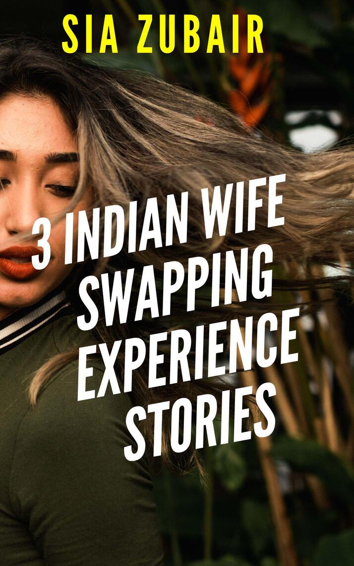 3 Indian Wife Swapping Experience Stories by Sia Zubair pic pic
