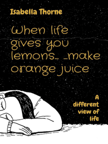 When life gives you lemons... ...make orange juice: A different view of life