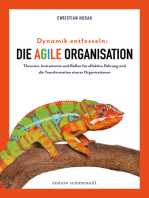 Dynamik entfesseln: Die agile Organisation: Theorien, Instrumente und Rollen für effektive Führung und die Transformation starrer Organisationen