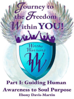 Journey to the Freedom within You! Worthy Warriors Part I: Guiding Human Awareness to Soul Purpose: Worthy Warriors, #1