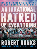 An Irrational Hatred of Everything: My Continuing Odyssey as a West Ham Fan 2003–2018