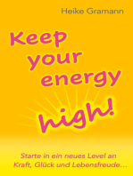 Keep your energy high!: Starte in ein neues Level an Kraft, Glück und Lebensfreude und werde zur strahlendsten Version deiner selbst - egal, was kommt!