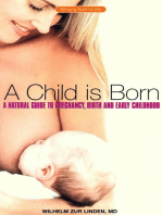 A Child is Born: A Natural Guide to Pregnancy,Birth and Early Childhood