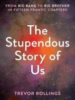 The Stupendous Story of Us: From Big Bang to Big Brother in Fifteen Frantic Chapters