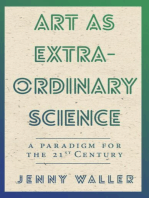 Art as Extraordinary Science: A paradigm for the 21st century