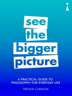 A Practical Guide to Philosophy for Everyday Life: See the Bigger Picture