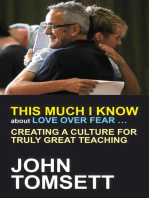 This Much I Know About Love Over Fear ...: Creating a culture for truly great teaching