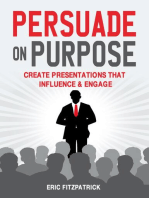 Persuade on Purpose:: Create Presentations that Influence and Engage