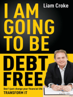 I Am Going To Be Debt Free: Don't just change your financial life -- transform it