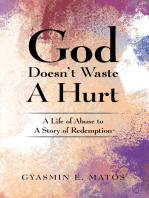 God Doesn't Waste A Hurt: A Life of Abuse to A Story of Redemption