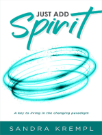 Just Add Spirit: A key to living in the changing paradigm
