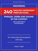 Mastering 240 English Dependent Prepositions, Phrasal Verbs and Idioms in the Context: Part One
