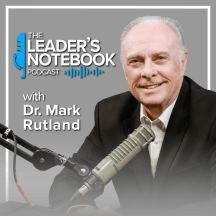 The Leader’s Notebook with Dr. Mark Rutland