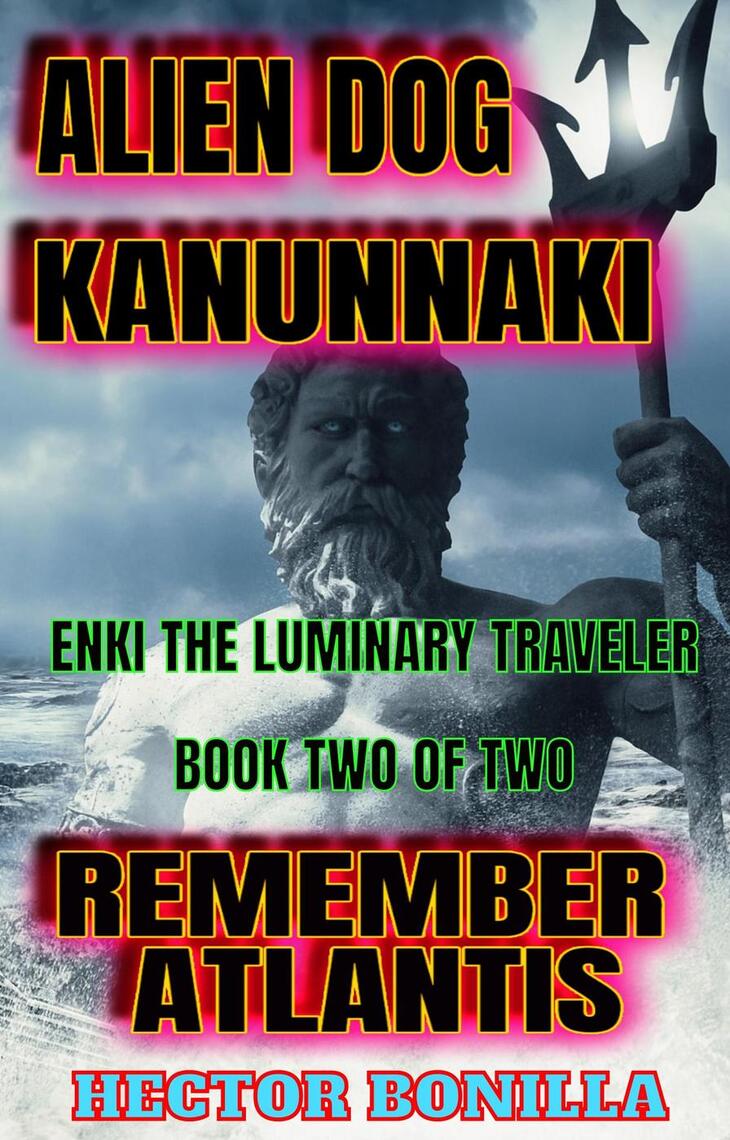 Alien Dog Kanunnaki Enki the Luminary Traveler - Book Two of Two Remember Atlantis by Hector Bonilla photo