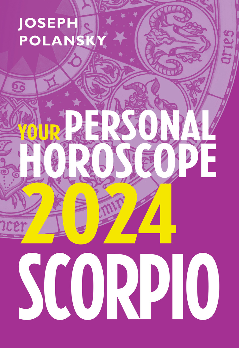 Scorpio 2024 Your Personal Horoscope by Joseph Polansky Ebook Scribd