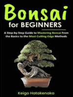 Bonsai for Beginners: A Step-by-Step Guide to Mastering Bonsai from the Basics to the Most Cutting-Edge Methods