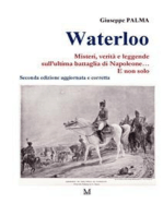 Waterloo. Misteri, verità e leggende sull’ultima battaglia di Napoleone… E non solo