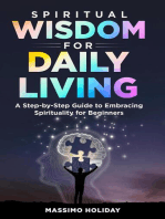 Spiritual Wisdom for Daily Living: A Step-by-Step Guide to Embracing Spirituality for Beginners