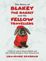 The Story of Blakey the Rabbit and His Fellow Travellers: A Tale of a Very Clever Rabbit and His Friends Going on Their Adventures