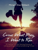 Come What May, I Want to Run: A Memoir of the Saving Grace of Ultrarunning in Overwhelming Times