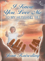 I Know You Love Me: To My Husband, Bill