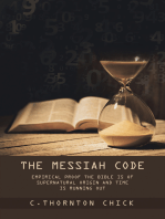 The Messiah Code: SUBTITLE: Emperical Proof The Bible Is of Supernatural Origin and Time Is Running Out