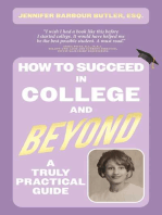 How To Succeed In College and Beyond: A Truly Practical Guide